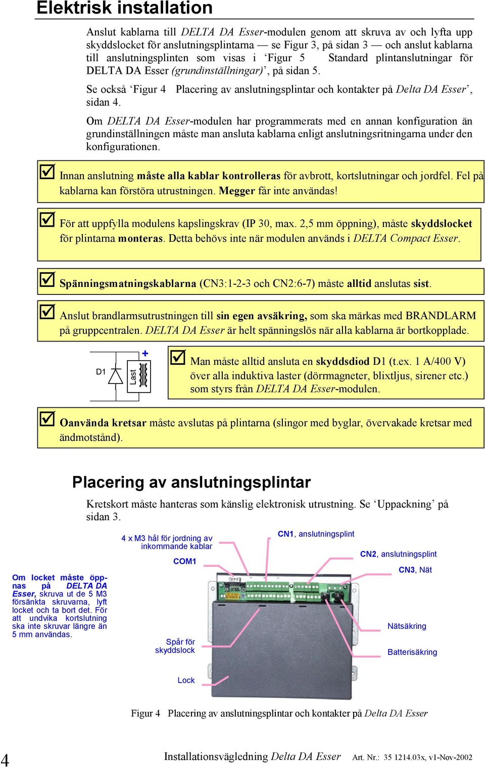 Om DELTA DA Esser-modulen har programmerats med en annan konfiguration än grundinställningen måste man ansluta kablarna enligt anslutningsritningarna under den konfigurationen.