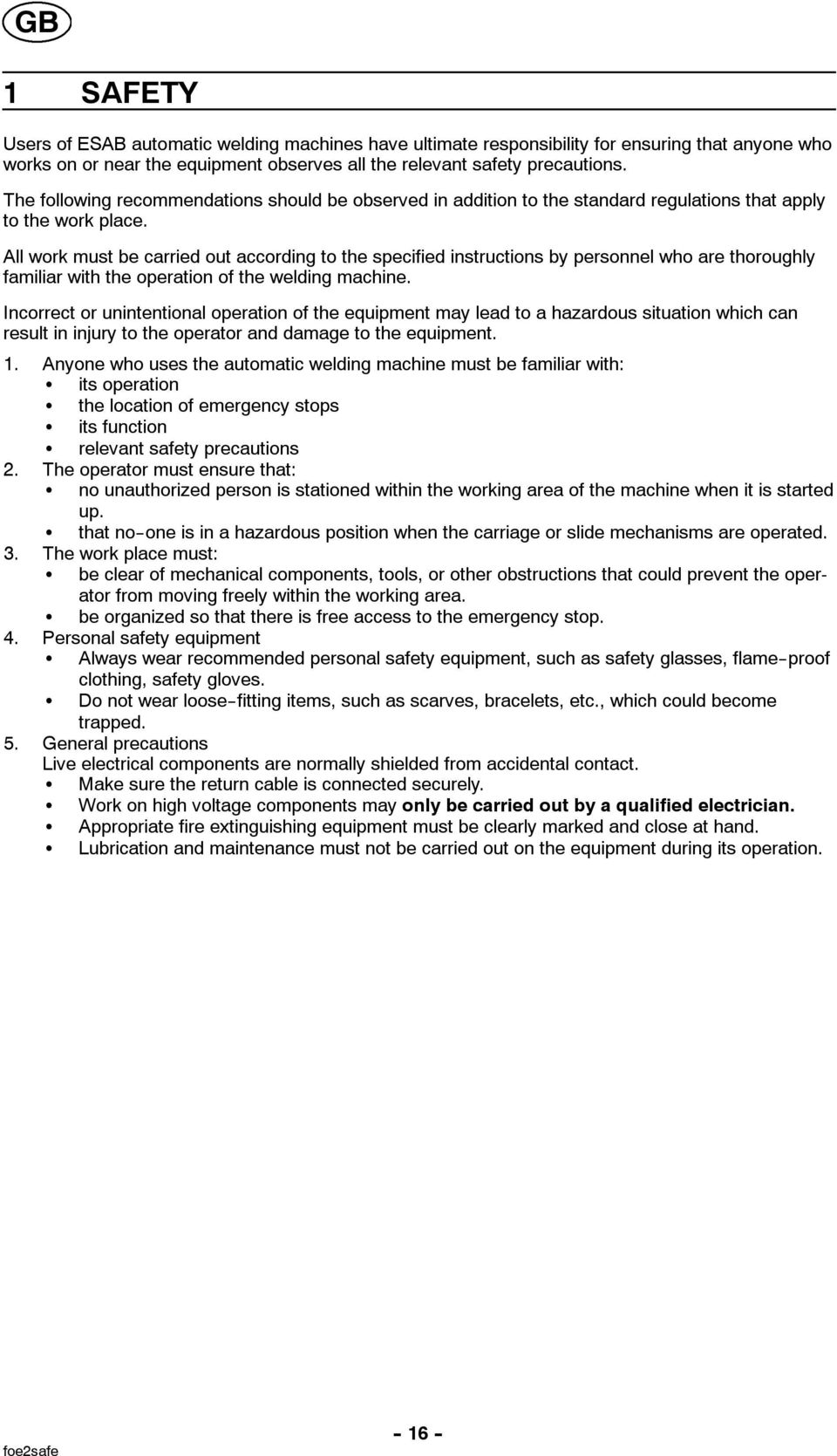 All work must be carried out according to the specified instructions by personnel who are thoroughly familiar with the operation of the welding machine.