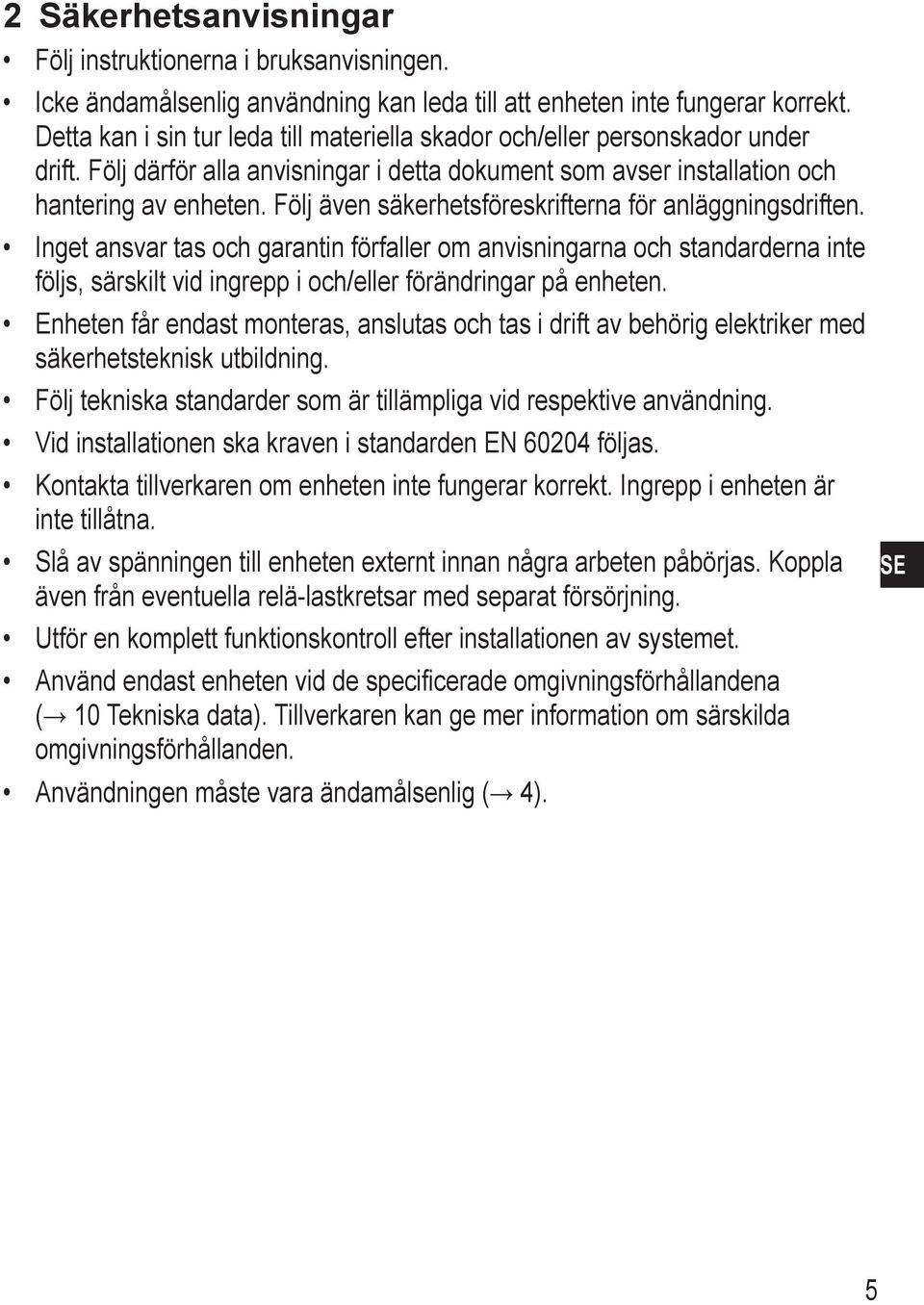 Följ även säkerhetsföreskrifterna för anläggningsdriften.