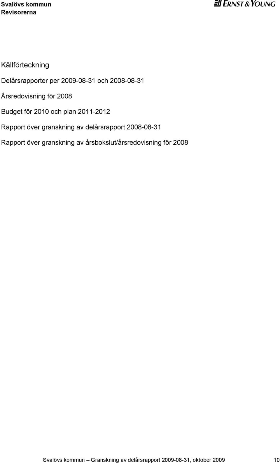 delårsrapport 2008-08-31 Rapport över granskning av