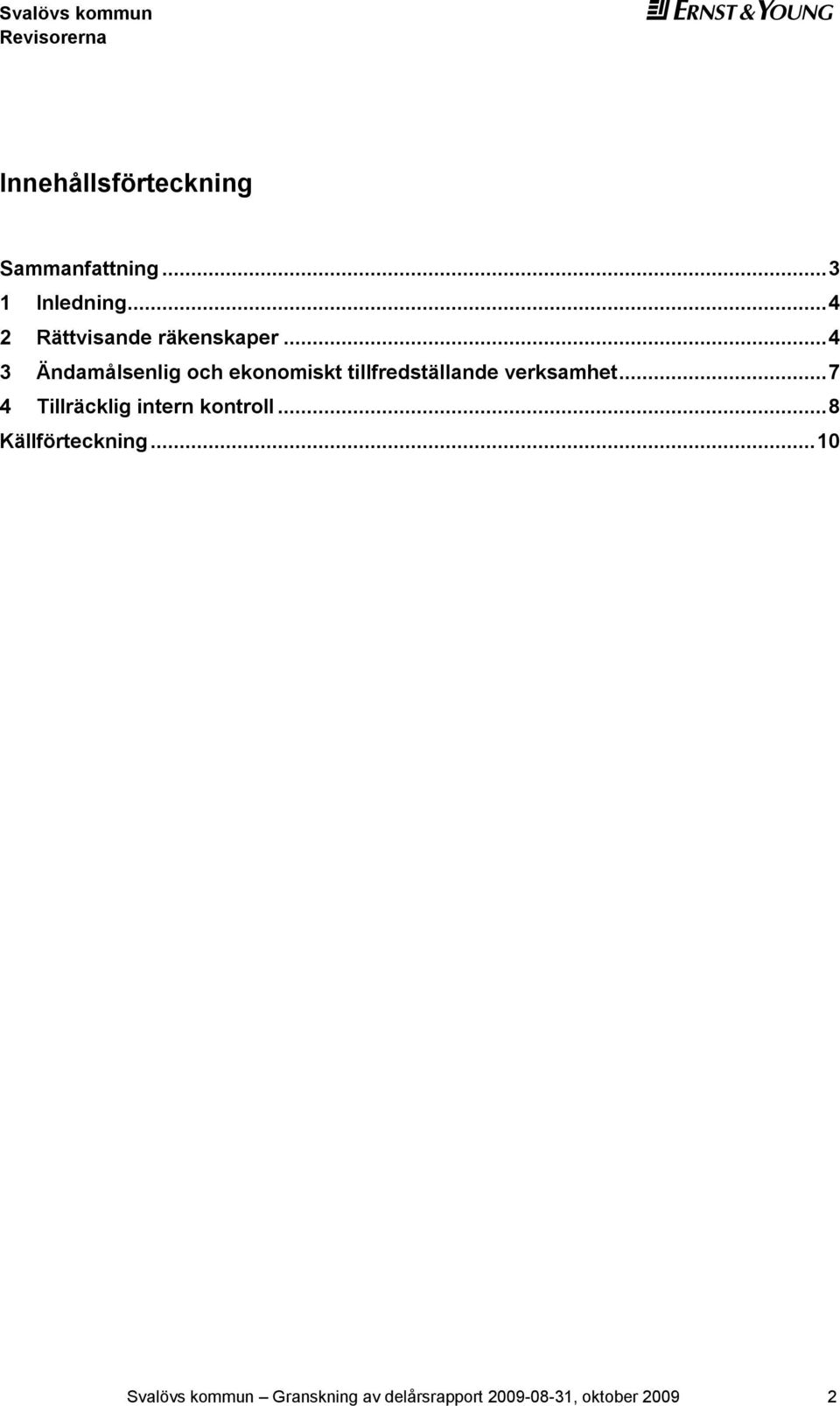 .. 4 3 Ändamålsenlig och ekonomiskt tillfredställande verksamhet.