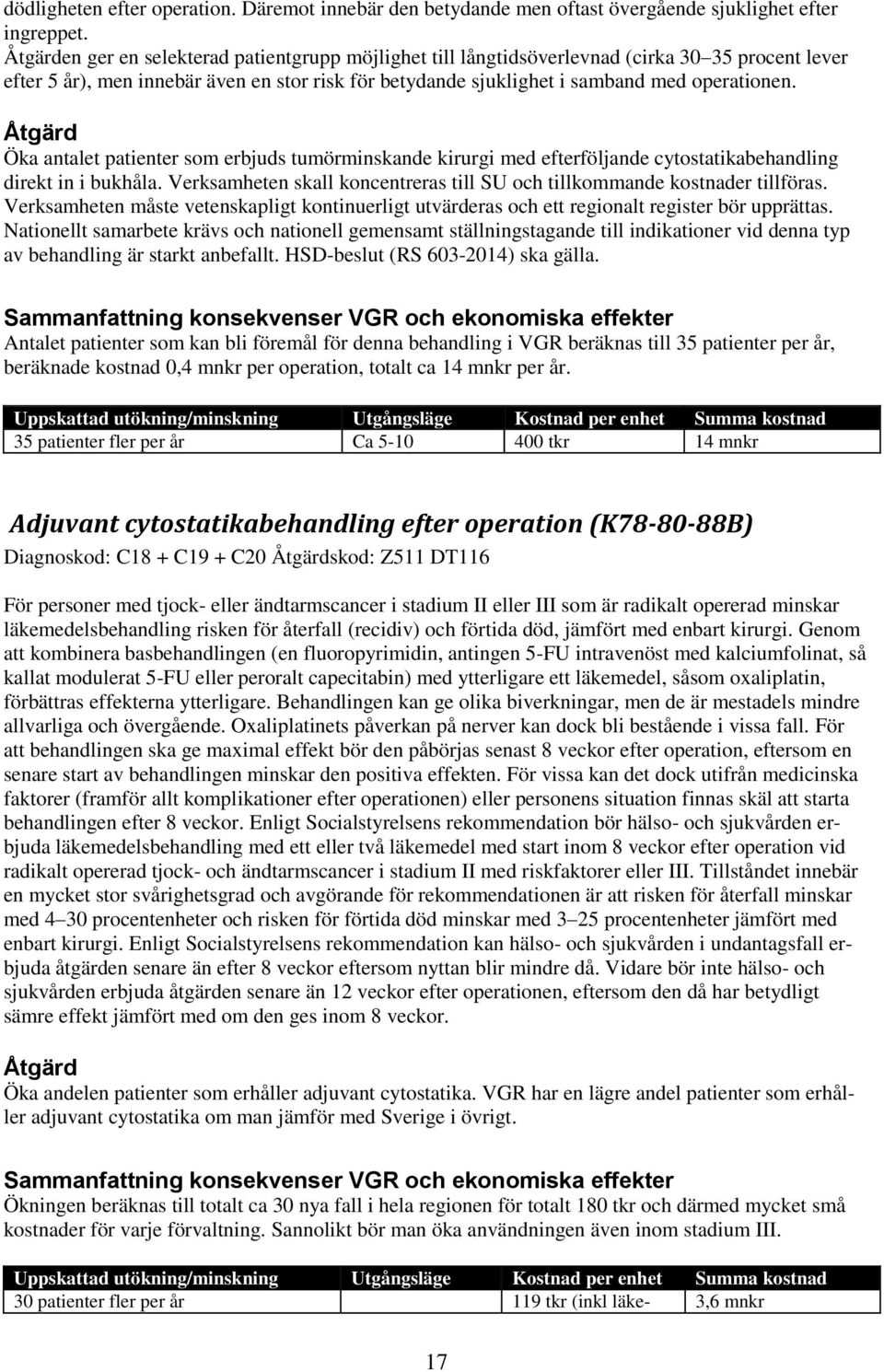 Öka antalet patienter som erbjuds tumörminskande kirurgi med efterföljande cytostatikabehandling direkt in i bukhåla. Verksamheten skall koncentreras till SU och tillkommande kostnader tillföras.