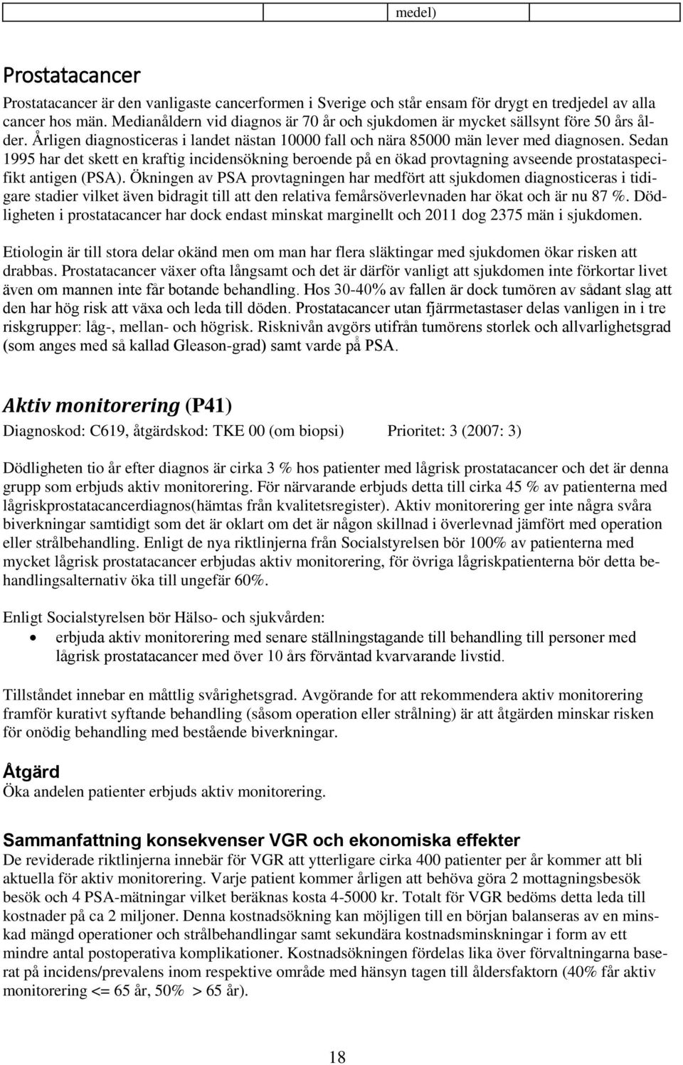 Sedan 1995 har det skett en kraftig incidensökning beroende på en ökad provtagning avseende prostataspecifikt antigen (PSA).