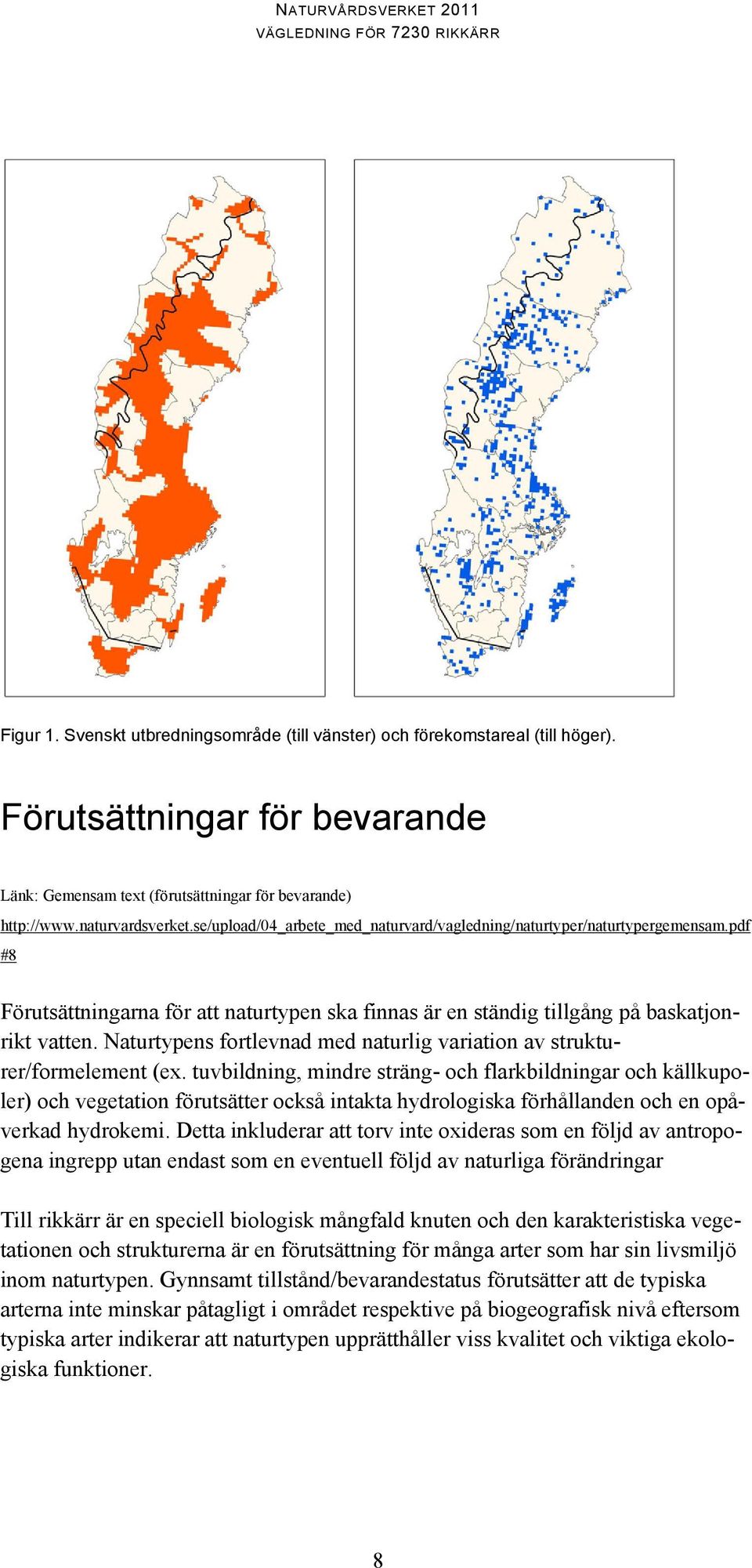 Naturtypens fortlevnad med naturlig variation av strukturer/formelement (ex.