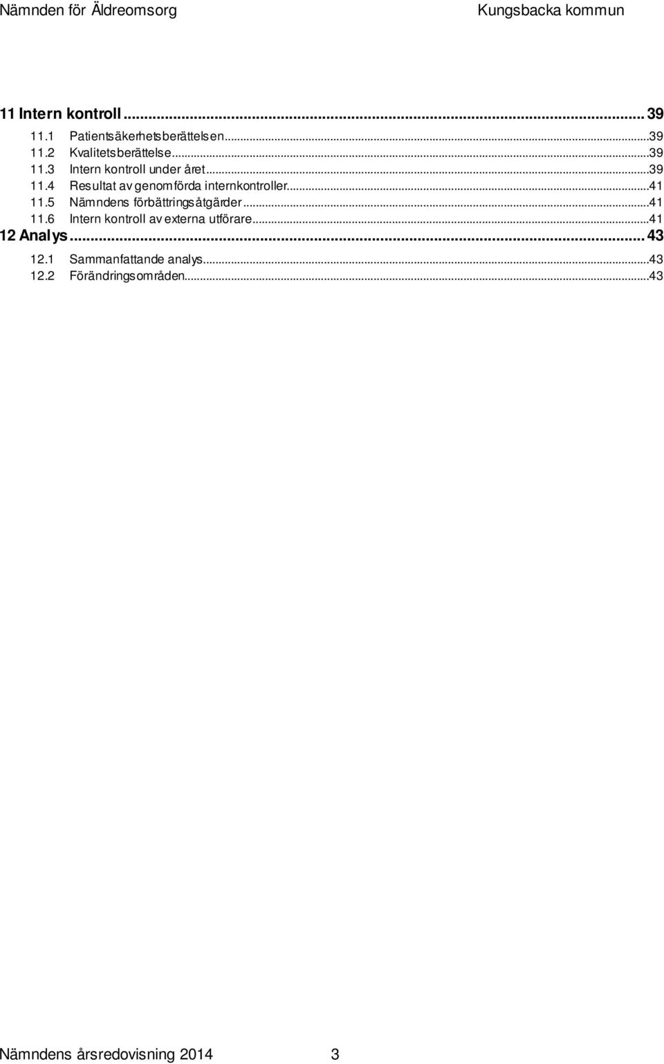 ..41 11.5 Nämndens förbättringsåtgärder...41 11.6 Intern kontroll av externa utförare.
