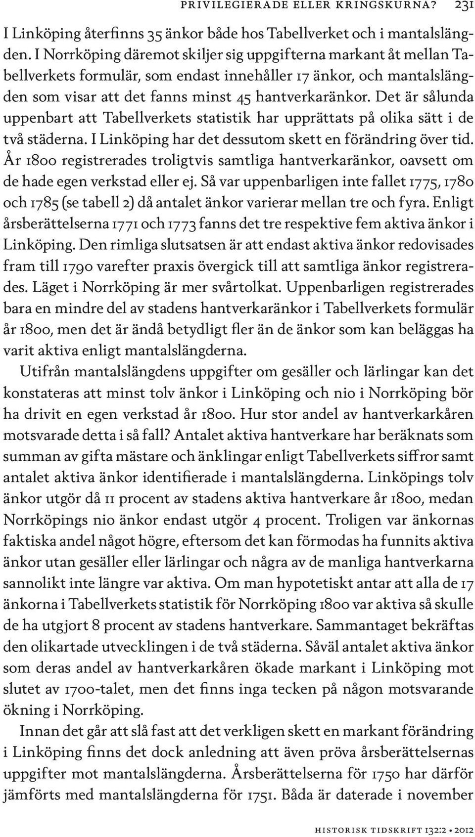 Det är sålunda uppenbart att Tabellverkets statistik har upprättats på olika sätt i de två städerna. I Linköping har det dessutom skett en förändring över tid.