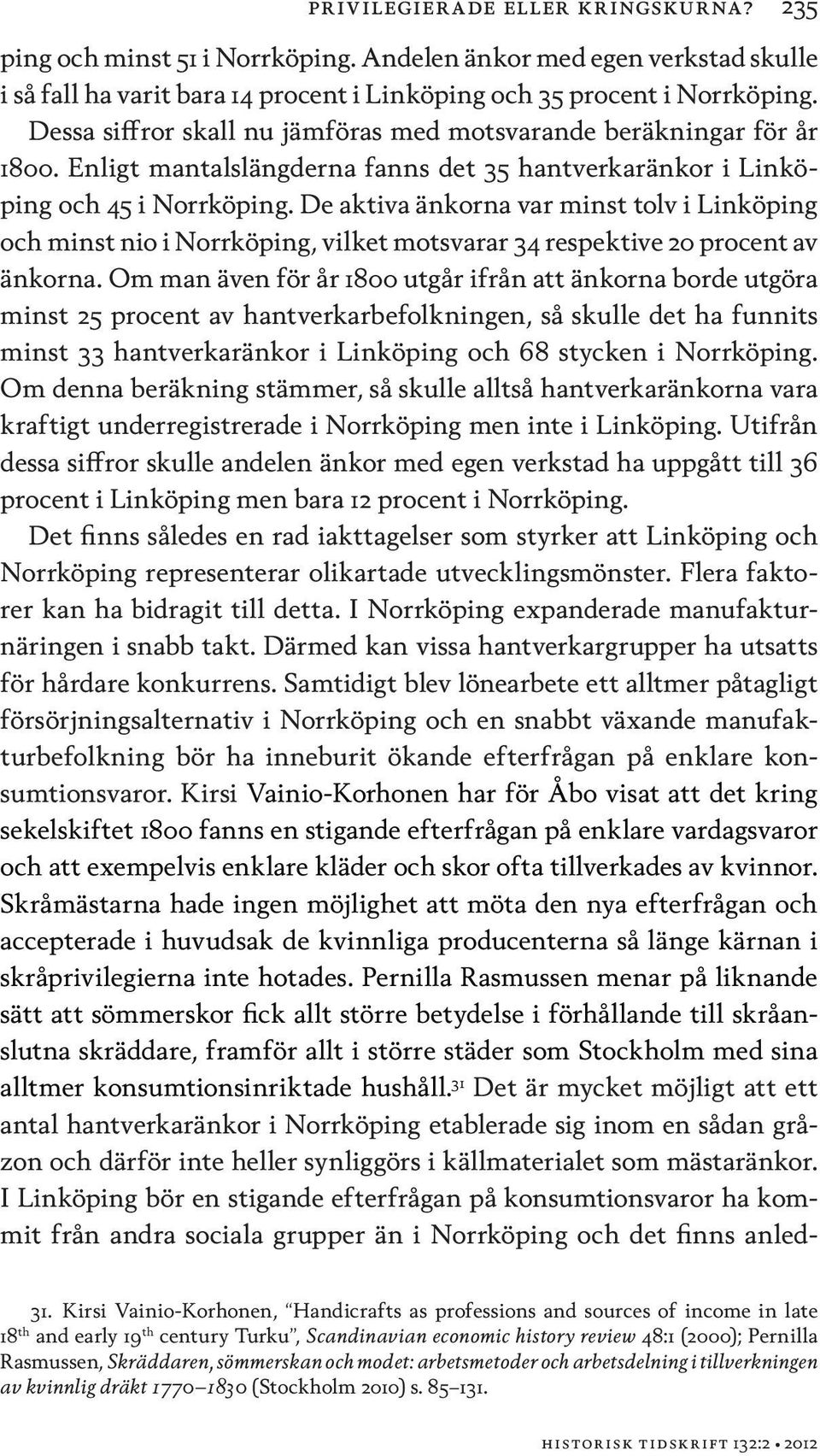 De aktiva änkorna var minst tolv i Linköping och minst nio i Norrköping, vilket motsvarar 34 respektive 20 procent av änkorna.