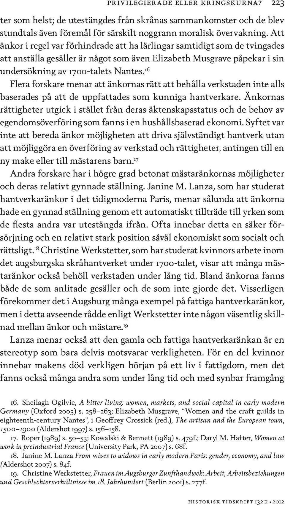 16 Flera forskare menar att änkornas rätt att behålla verkstaden inte alls baserades på att de uppfattades som kunniga hantverkare.