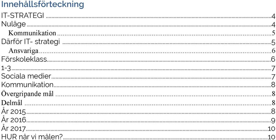 .. 7 Sociala medier... 7 Kommunikation... 8 Övergripande mål.