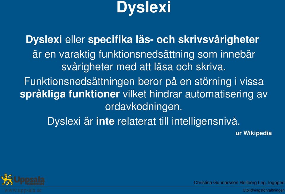 Funktionsnedsättningen beror på en störning i vissa språkliga funktioner vilket