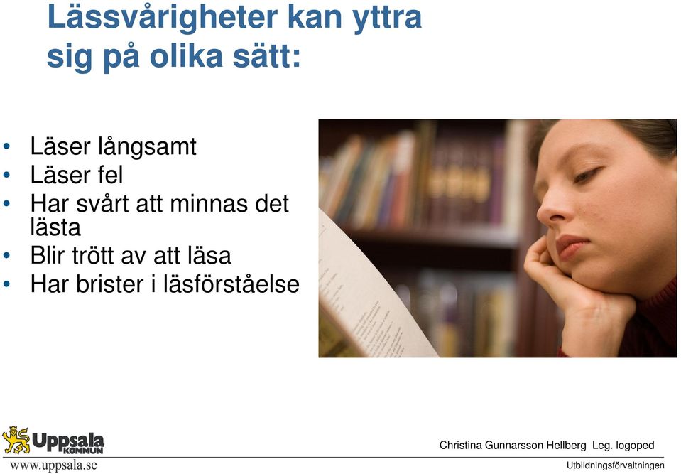svårt att minnas det lästa Blir trött