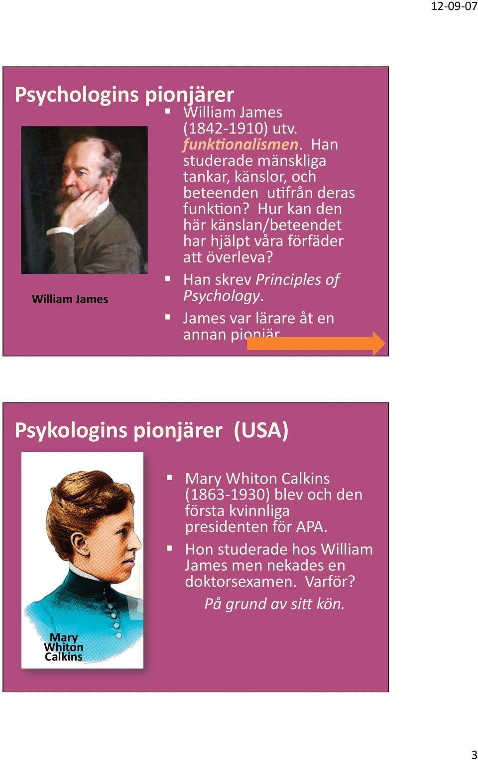 Hur kan den här känslan/beteendet har hjälpt våra förfäder ae överleva? William James Han skrev Principles of Psychology.