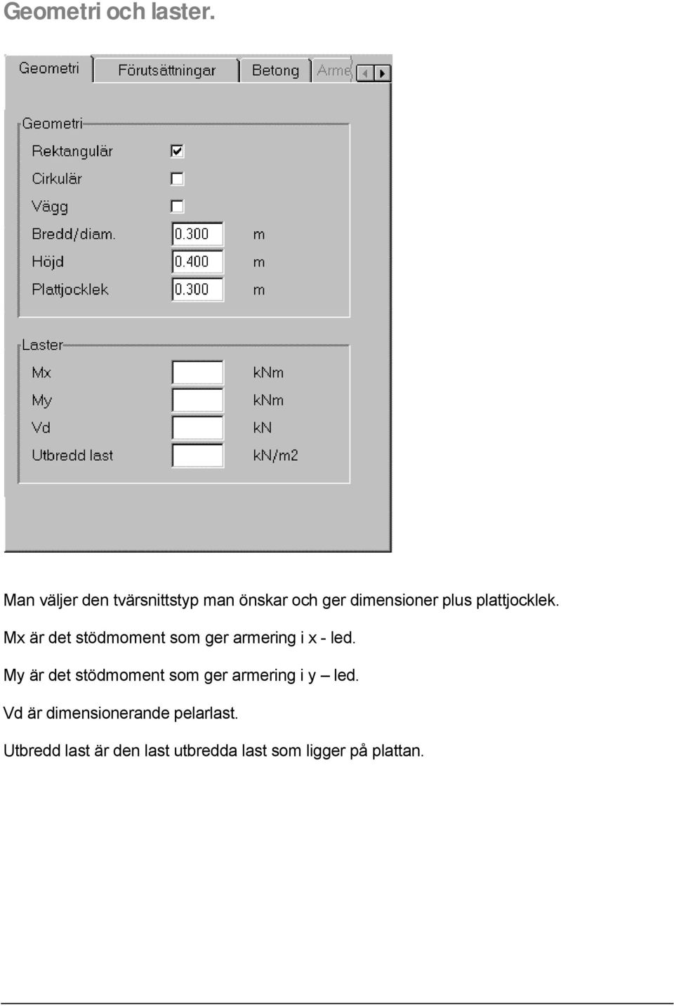 plattjocklek. Mx är det stödmoment som ger armering i x - led.