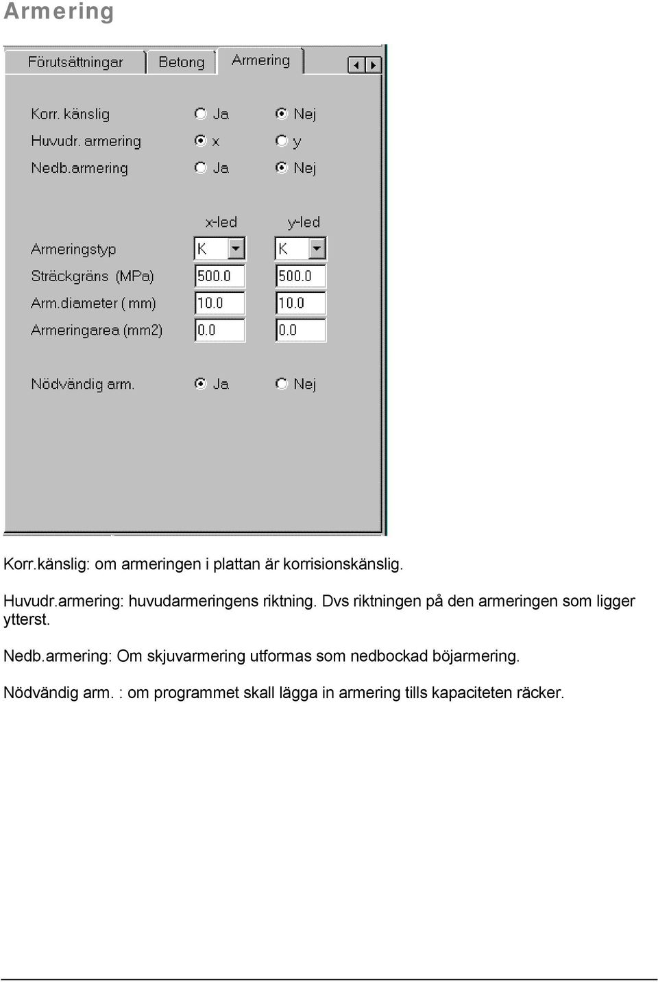 Dvs riktningen på den armeringen som ligger ytterst. Nedb.