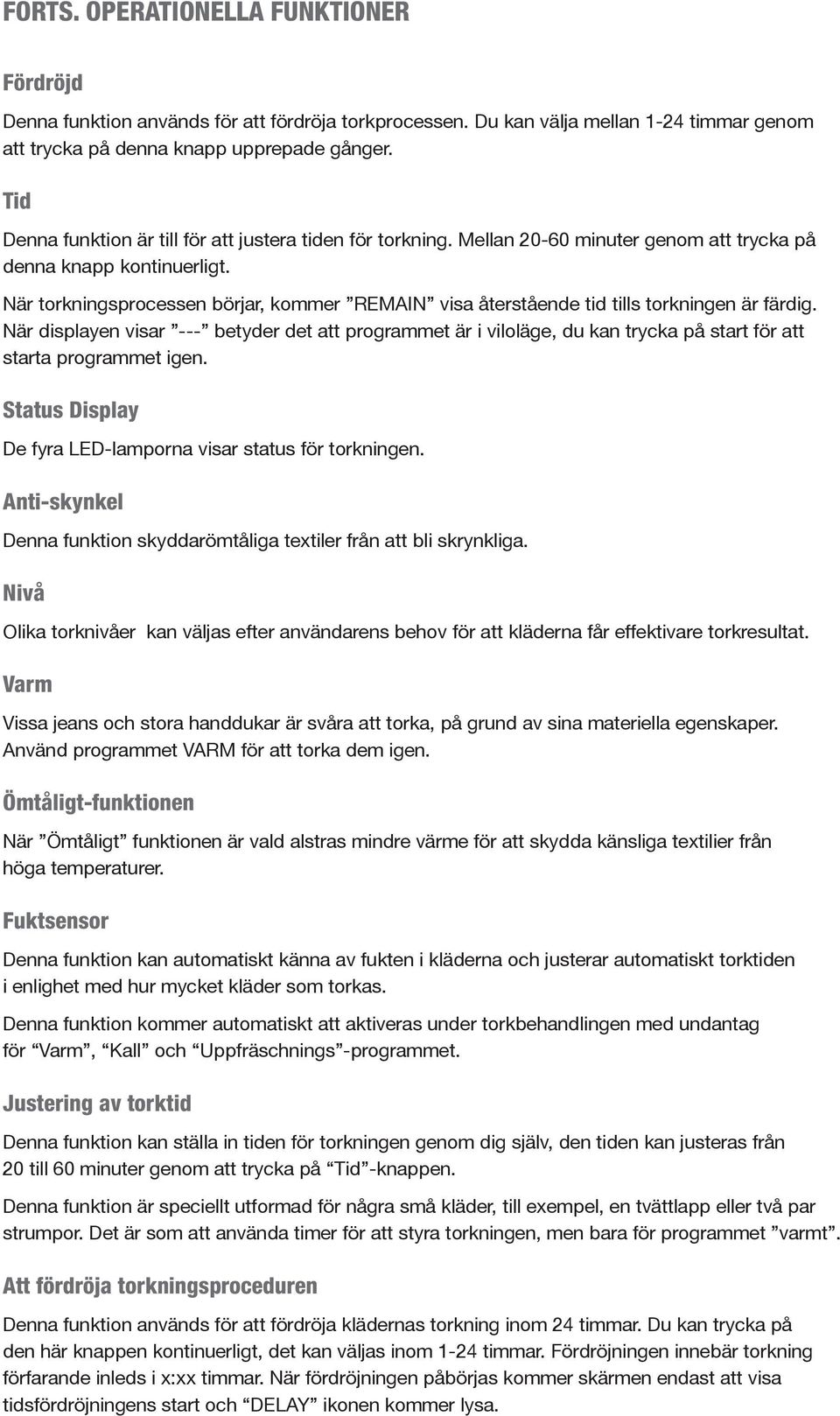 När torkningsprocessen börjar, kommer REMAIN visa återstående tid tills torkningen är färdig.