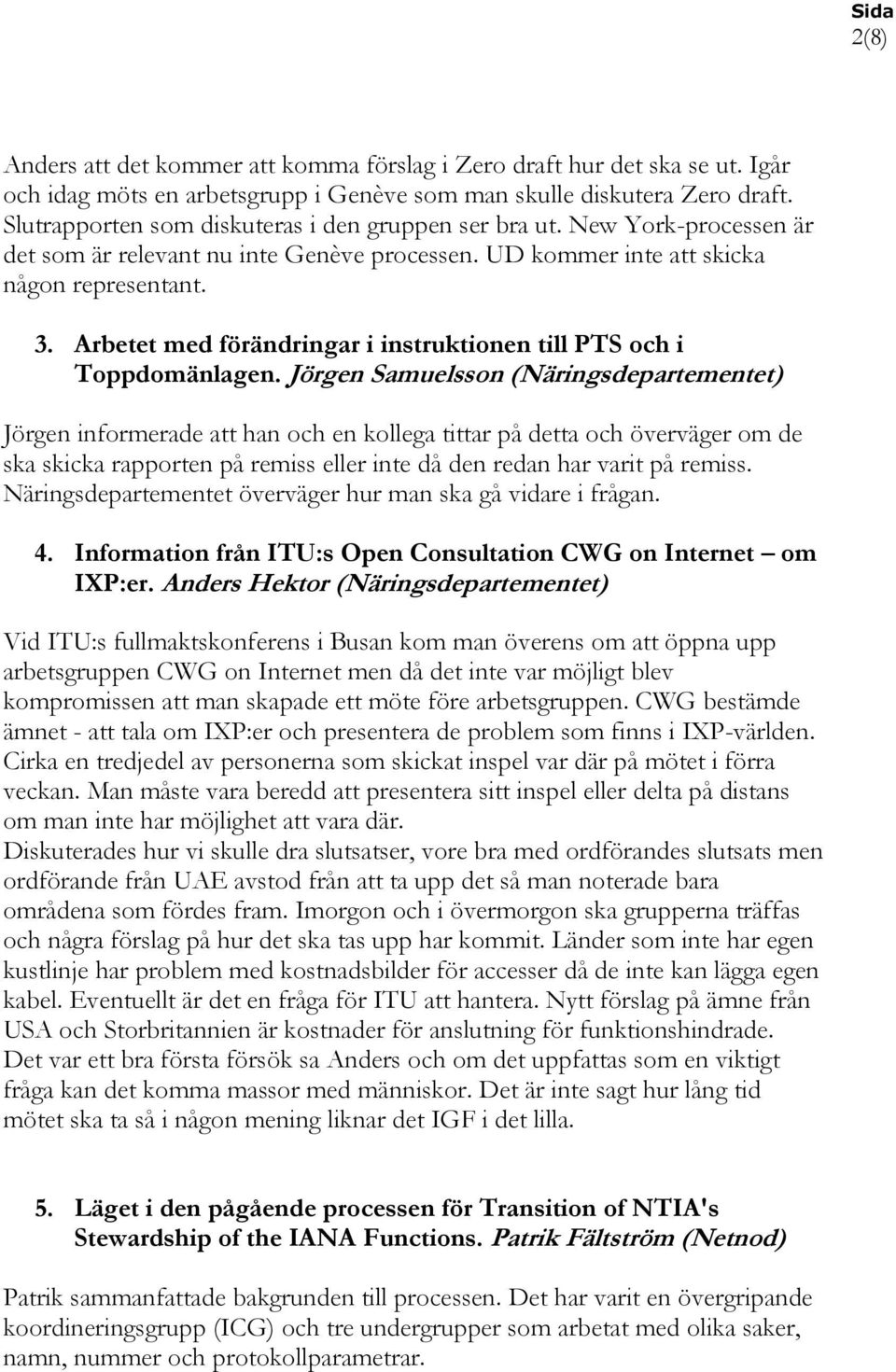 Arbetet med förändringar i instruktionen till PTS och i Toppdomänlagen.