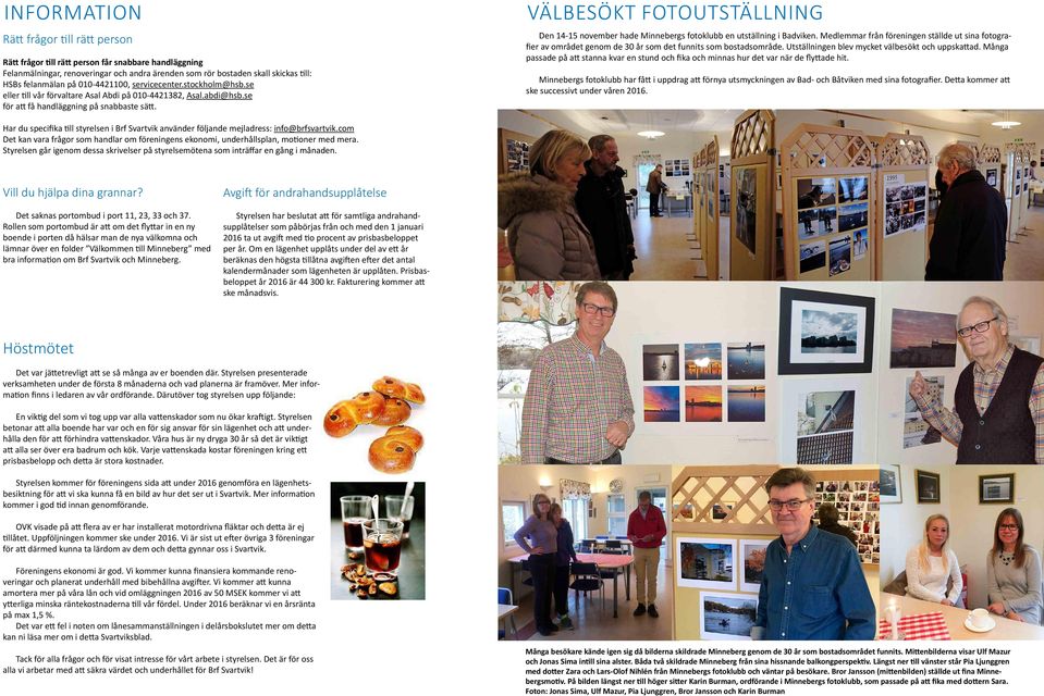 VÄLBESÖKT FOTOUTSTÄLLNING Den 14-15 november hade Minnebergs fotoklubb en utställning i Badviken.