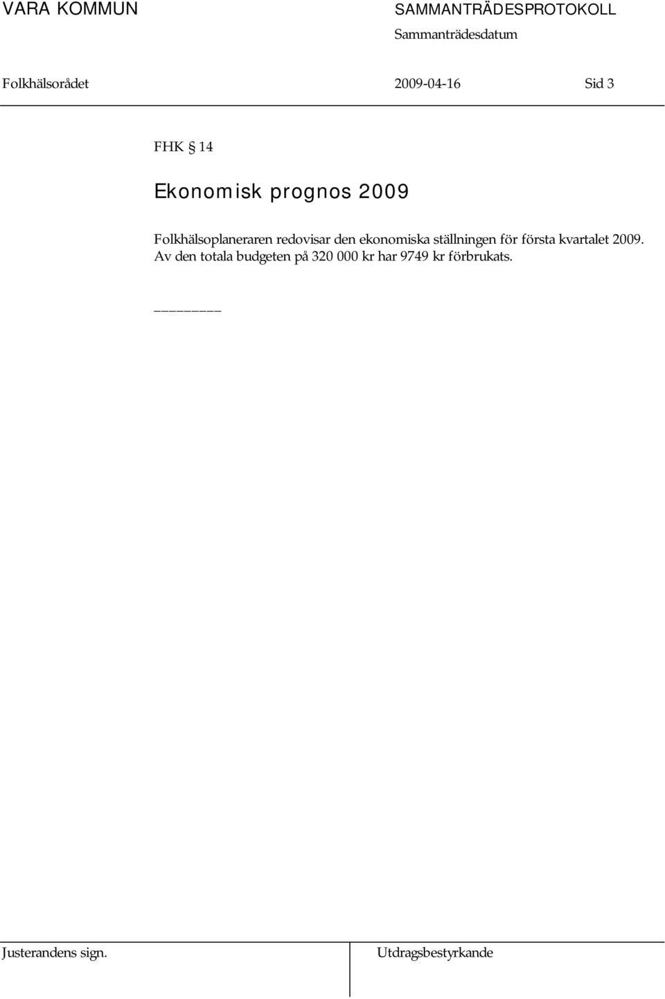 ekonomiska ställningen för första kvartalet 2009.