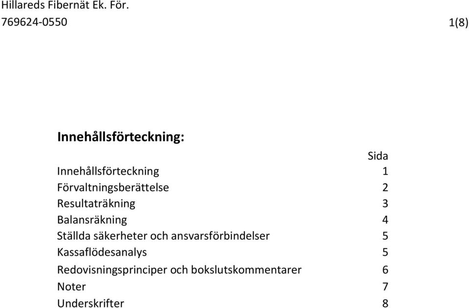 Ställda säkerheter och ansvarsförbindelser 5 Kassaflödesanalys