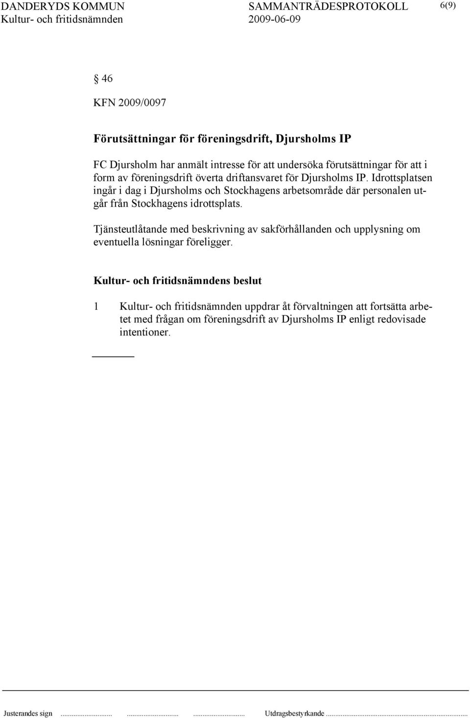 Idrottsplatsen ingår i dag i Djursholms och Stockhagens arbetsområde där personalen utgår från Stockhagens idrottsplats.