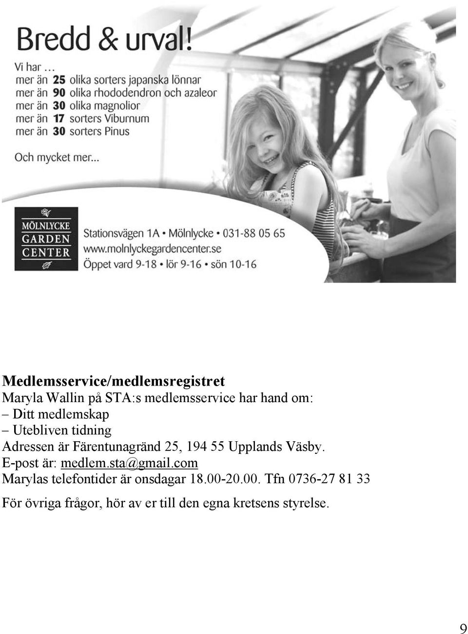 Väsby. E-post är: medlem.sta@gmail.com Marylas telefontider är onsdagar 18.00-20.