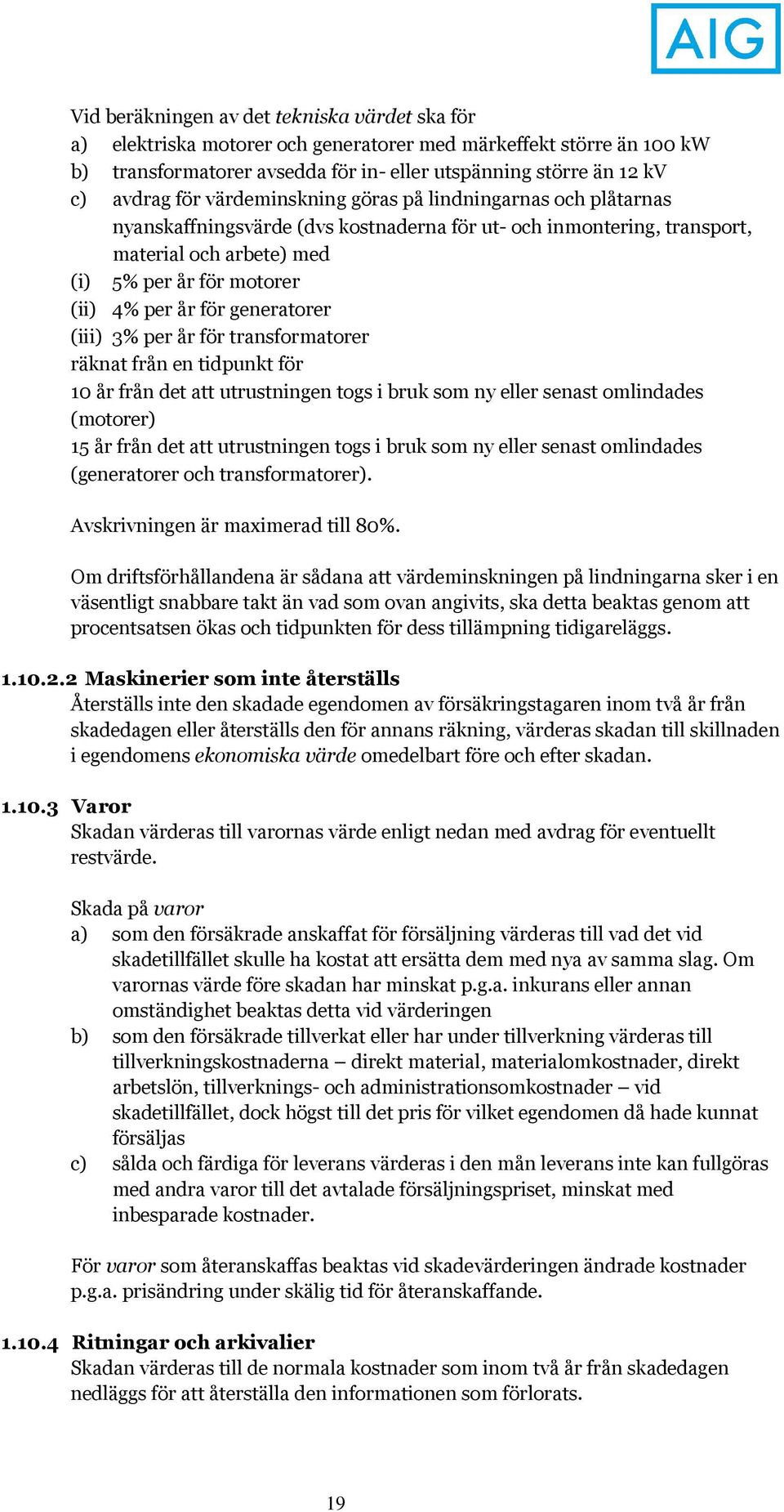 generatorer (iii) 3% per år för transformatorer räknat från en tidpunkt för 10 år från det att utrustningen togs i bruk som ny eller senast omlindades (motorer) 15 år från det att utrustningen togs i