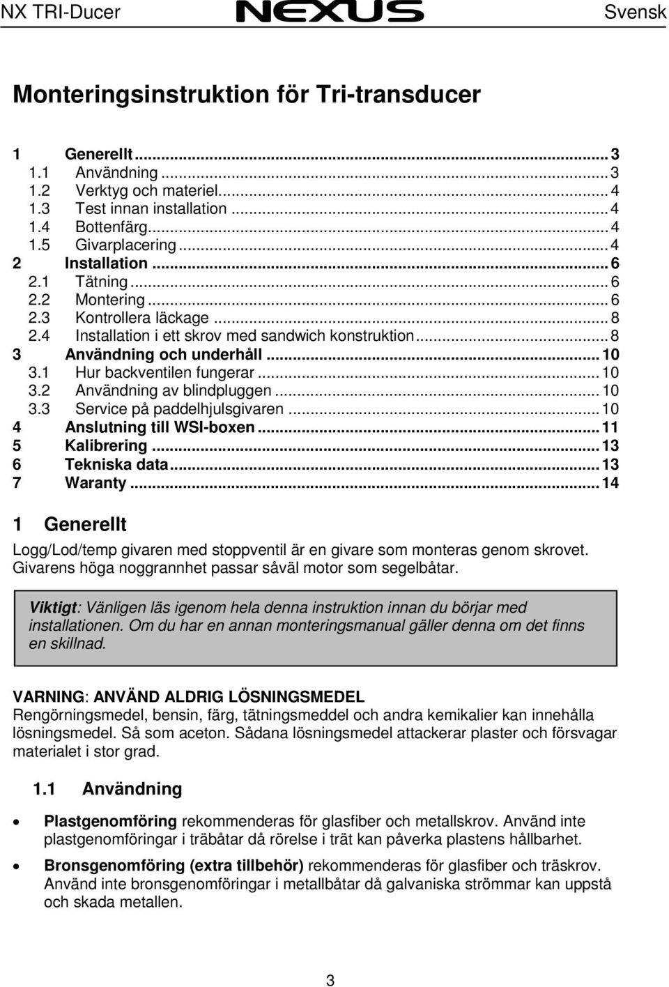 1 Hur backventilen fungerar... 10 3.2 Användning av blindpluggen... 10 3.3 Service på paddelhjulsgivaren...10 4 Anslutning till WSI-boxen...11 5 Kalibrering... 13 6 Tekniska data... 13 7 Waranty.