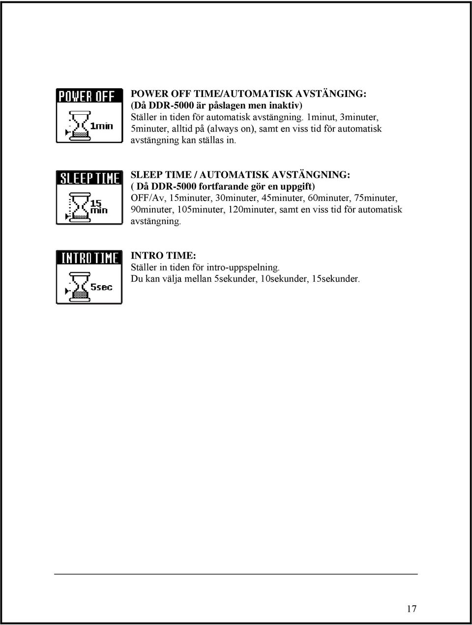 SLEEP TIME / AUTOMATISK AVSTÄNGNING: ( Då DDR-5000 fortfarande gör en uppgift) OFF/Av, 15minuter, 30minuter, 45minuter, 60minuter,