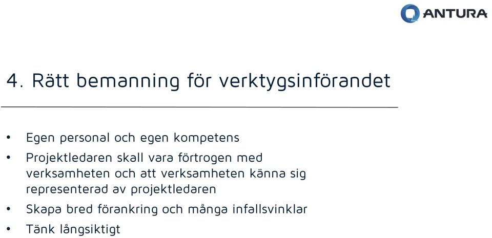 och att verksamheten känna sig representerad av projektledaren