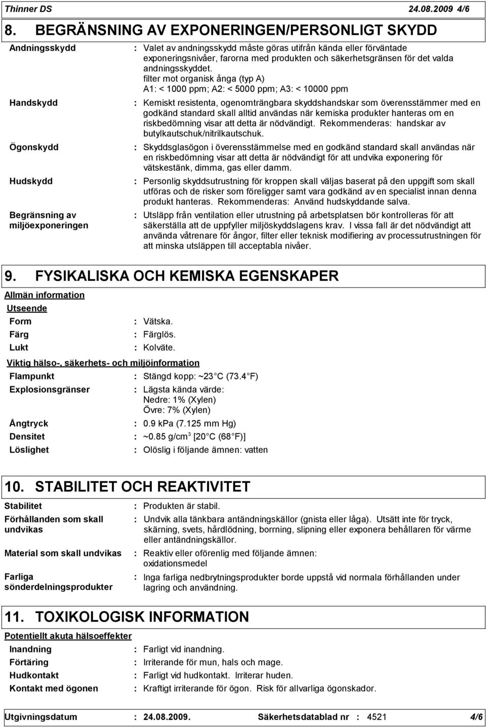 exponeringsnivåer, farorna med produkten och säkerhetsgränsen för det valda andningsskyddet.