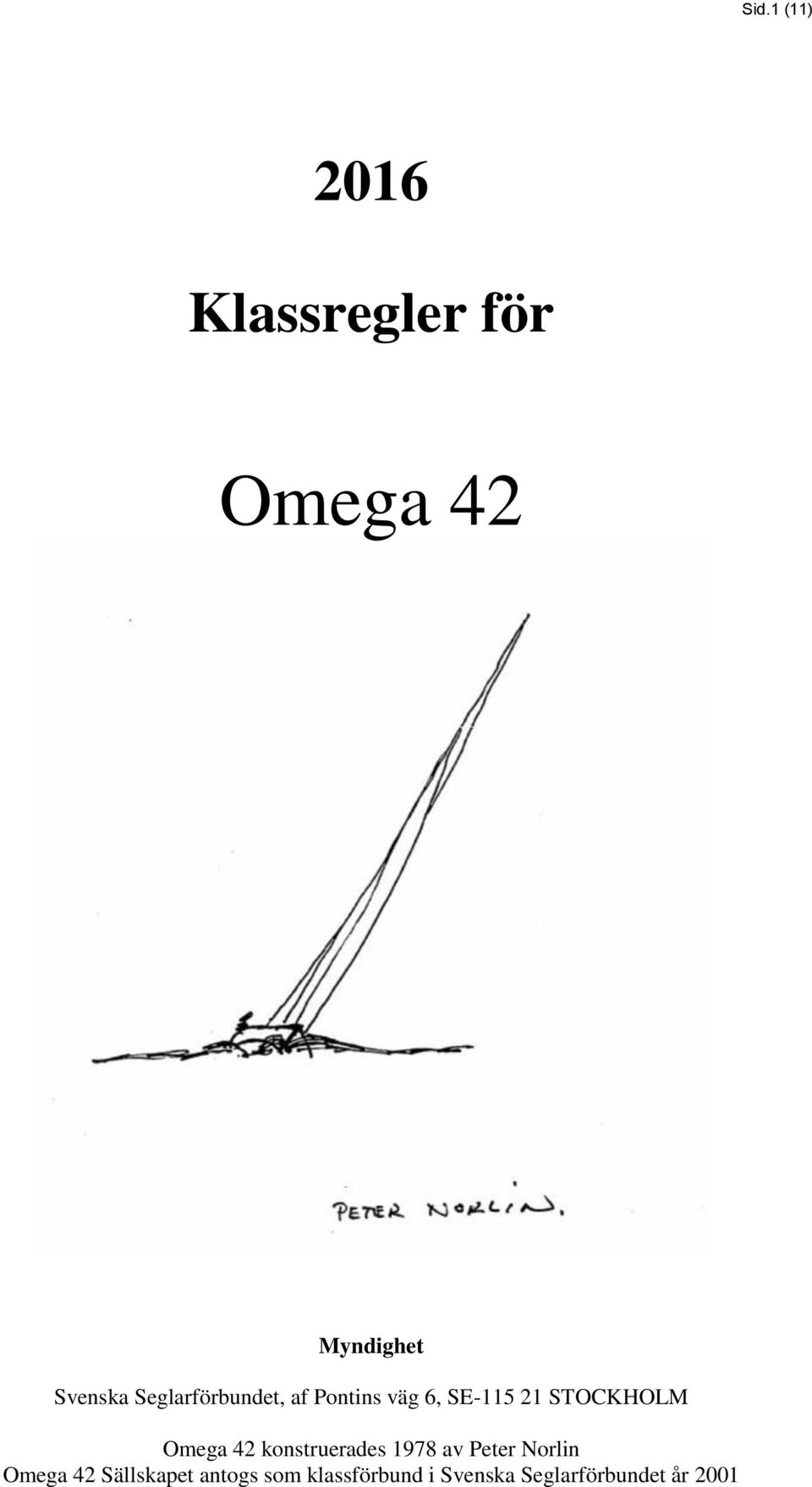 Omega 42 konstruerades 1978 av Peter Norlin Omega 42