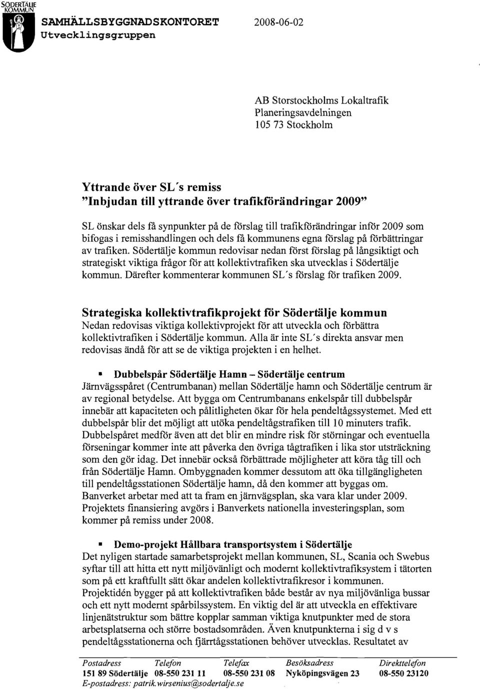 Södertälje kommun redovisar nedan först förslag på långsiktigt och strategiskt viktiga frågor för att kollektivtrafiken ska utvecklas i Södertälje kommun.