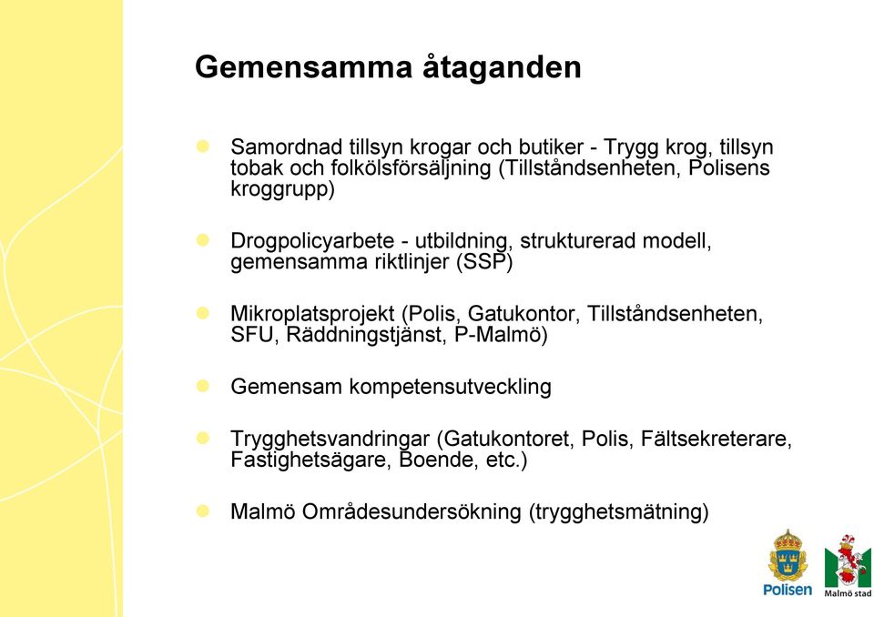 Mikroplatsprojekt (Polis, Gatukontor, Tillståndsenheten, SFU, Räddningstjänst, P-Malmö) Gemensam kompetensutveckling