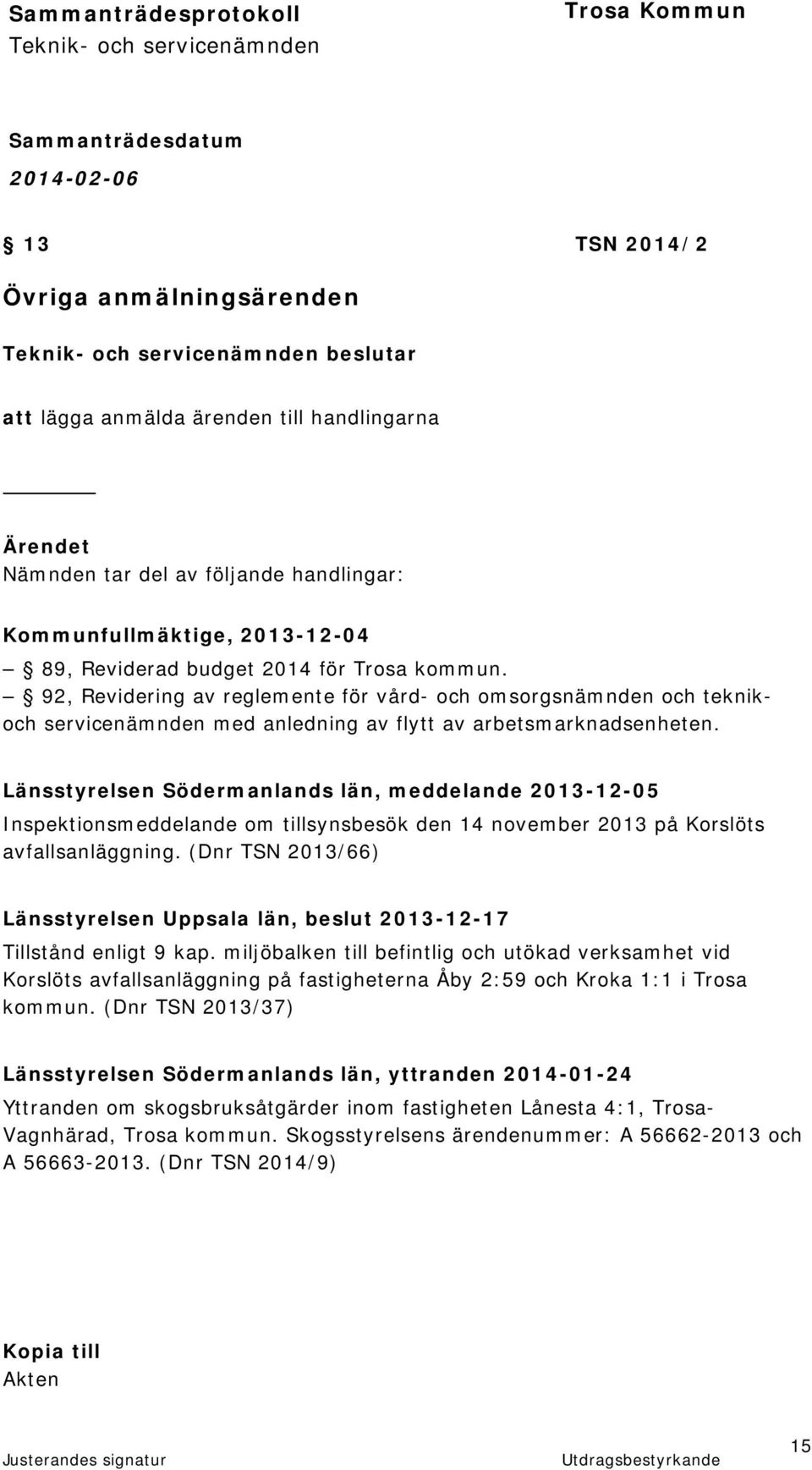 Länsstyrelsen Södermanlands län, meddelande 2013-12-05 Inspektionsmeddelande om tillsynsbesök den 14 november 2013 på Korslöts avfallsanläggning.