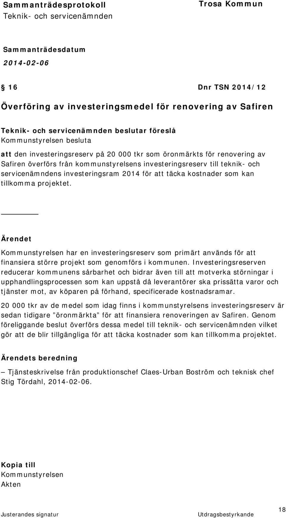 Ärendet Kommunstyrelsen har en investeringsreserv som primärt används för att finansiera större projekt som genomförs i kommunen.