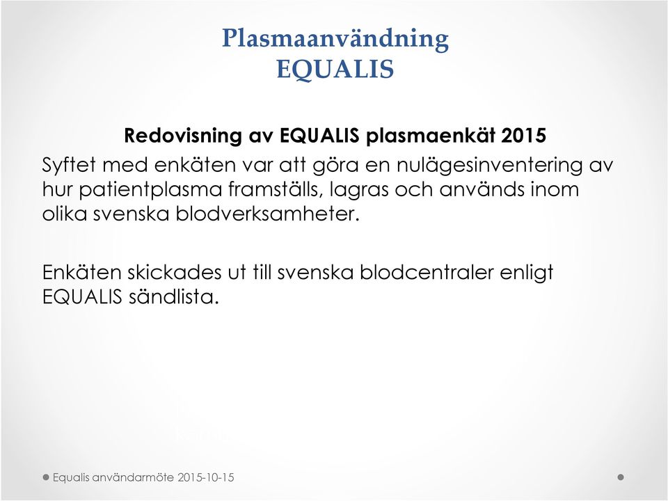 blodverksamheter. Enkäten skickades ut till svenska blodcentraler enligt sändlista.