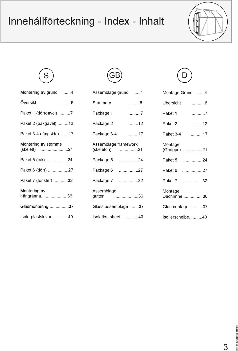 ..7 Package 2...12 Package 3-4...17 Assemblage framework (skeleton)...21 Package 5...24 Package 6...27 Package 7...32 Assemblage gutter...36 Glass assemblage...37 Isolation sheet.