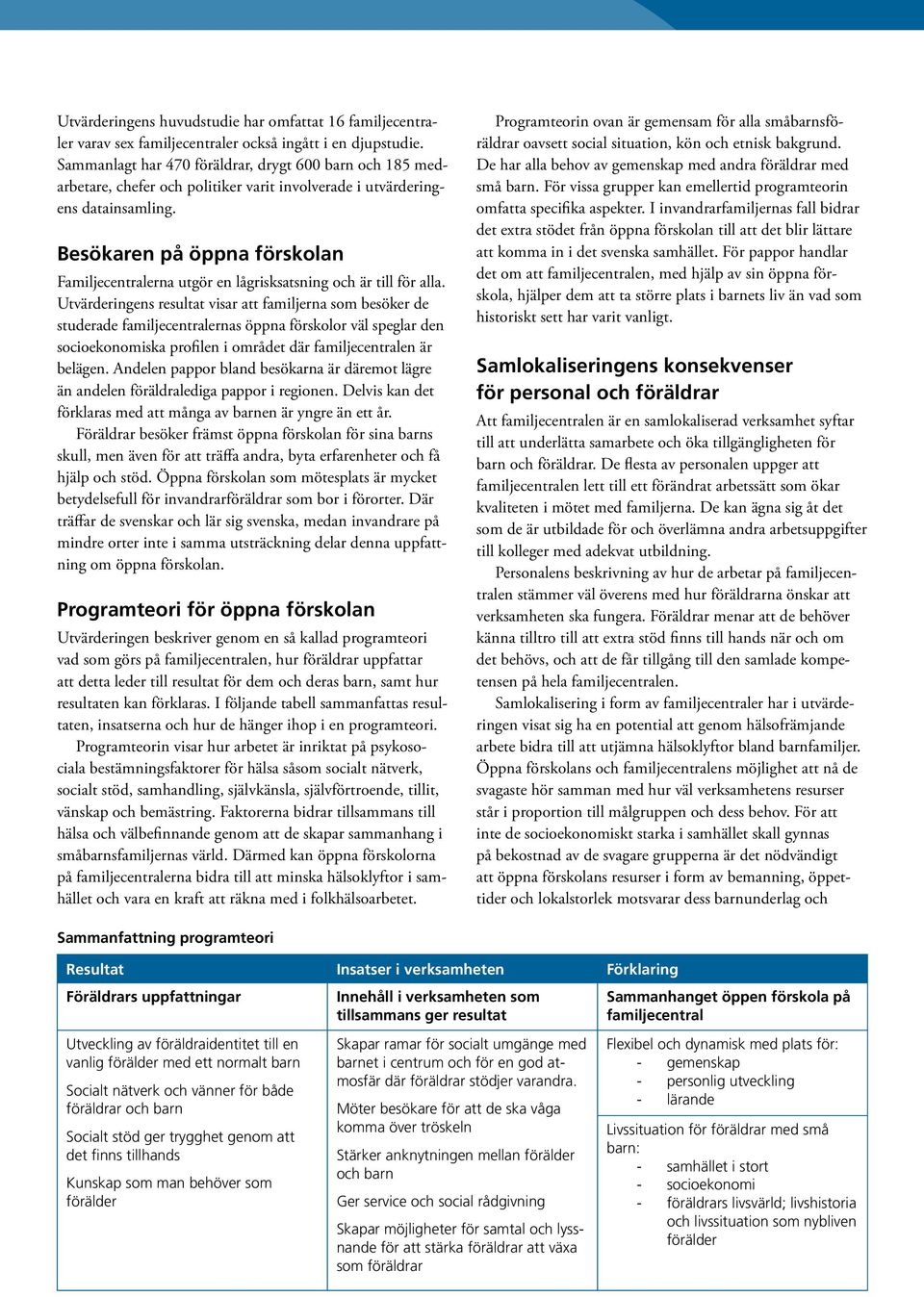 Besökaren på öppna förskolan Familjecentralerna utgör en lågrisksatsning och är till för alla.