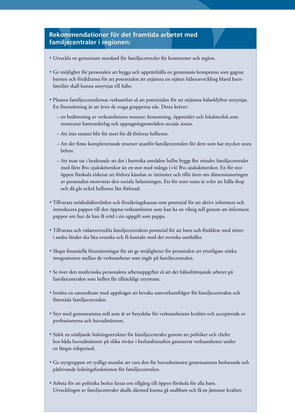 utnyttjas till fullo. Planera familjecentralernas verksamhet så att potentialen för att utjämna hälsoklyftor utnyttjas. En förutsättning är att även de svaga grupperna nås.