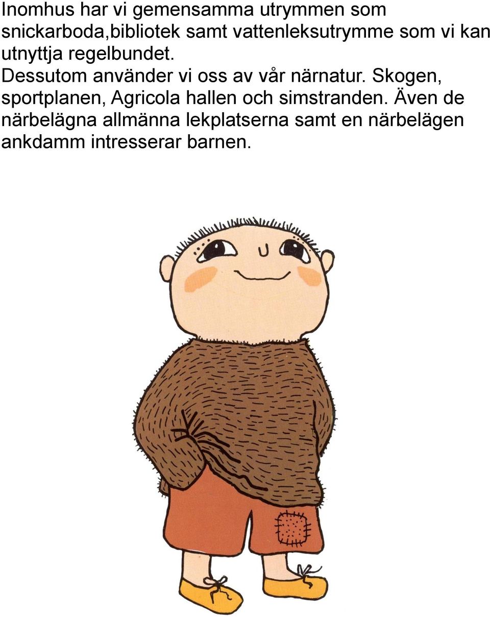 Dessutom använder vi oss av vår närnatur.