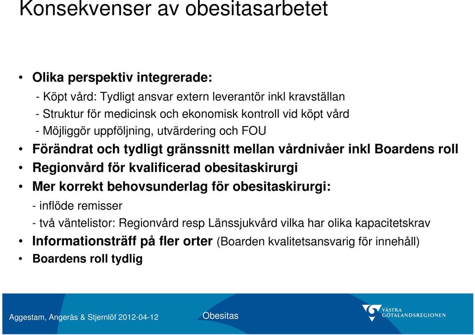 inkl Boardens roll Regionvård för kvalificerad obesitaskirurgi Mer korrekt behovsunderlag för obesitaskirurgi: - inflöde er - två väntelistor: