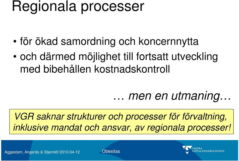 kostnadskontroll men en utmaning VGR saknar strukturer och