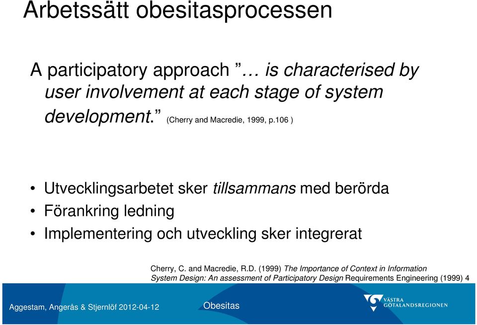 106 ) Utvecklingsarbetet sker tillsammans med berörda Förankring ledning Implementering och utveckling sker