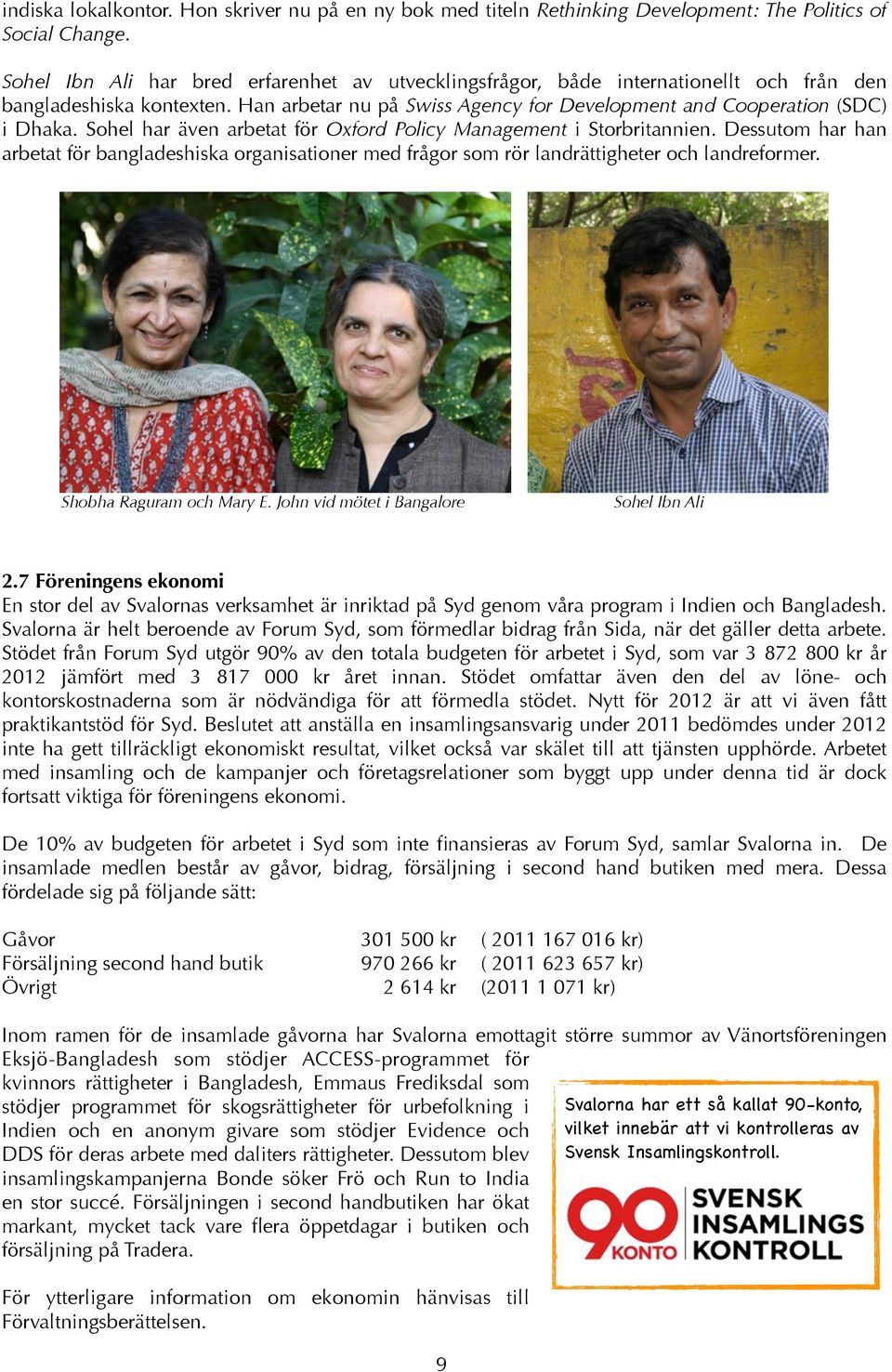 Sohel har även arbetat för Oxford Policy Management i Storbritannien. Dessutom har han arbetat för bangladeshiska organisationer med frågor som rör landrättigheter och landreformer.