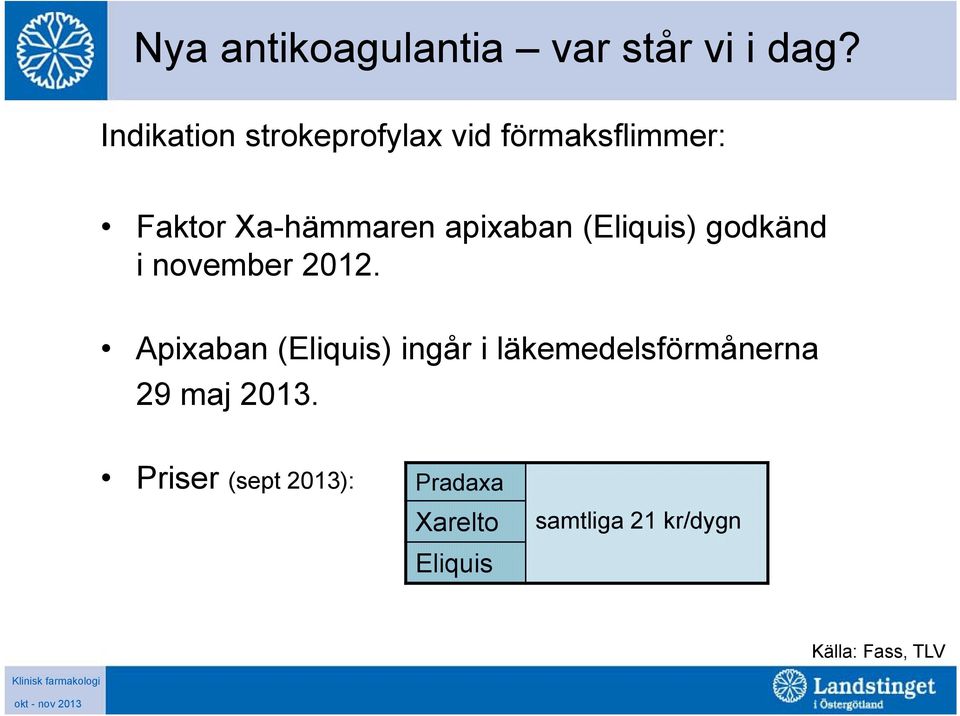 apixaban (Eliquis) godkänd i november 2012.