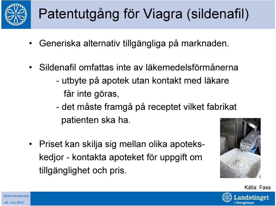 får inte göras, - det måste framgå på receptet vilket fabrikat patienten ska ha.