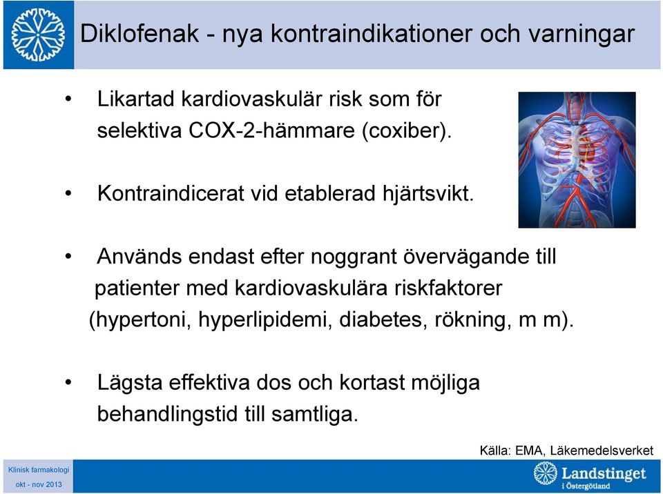 Används endast efter noggrant övervägande till patienter med kardiovaskulära riskfaktorer (hypertoni,