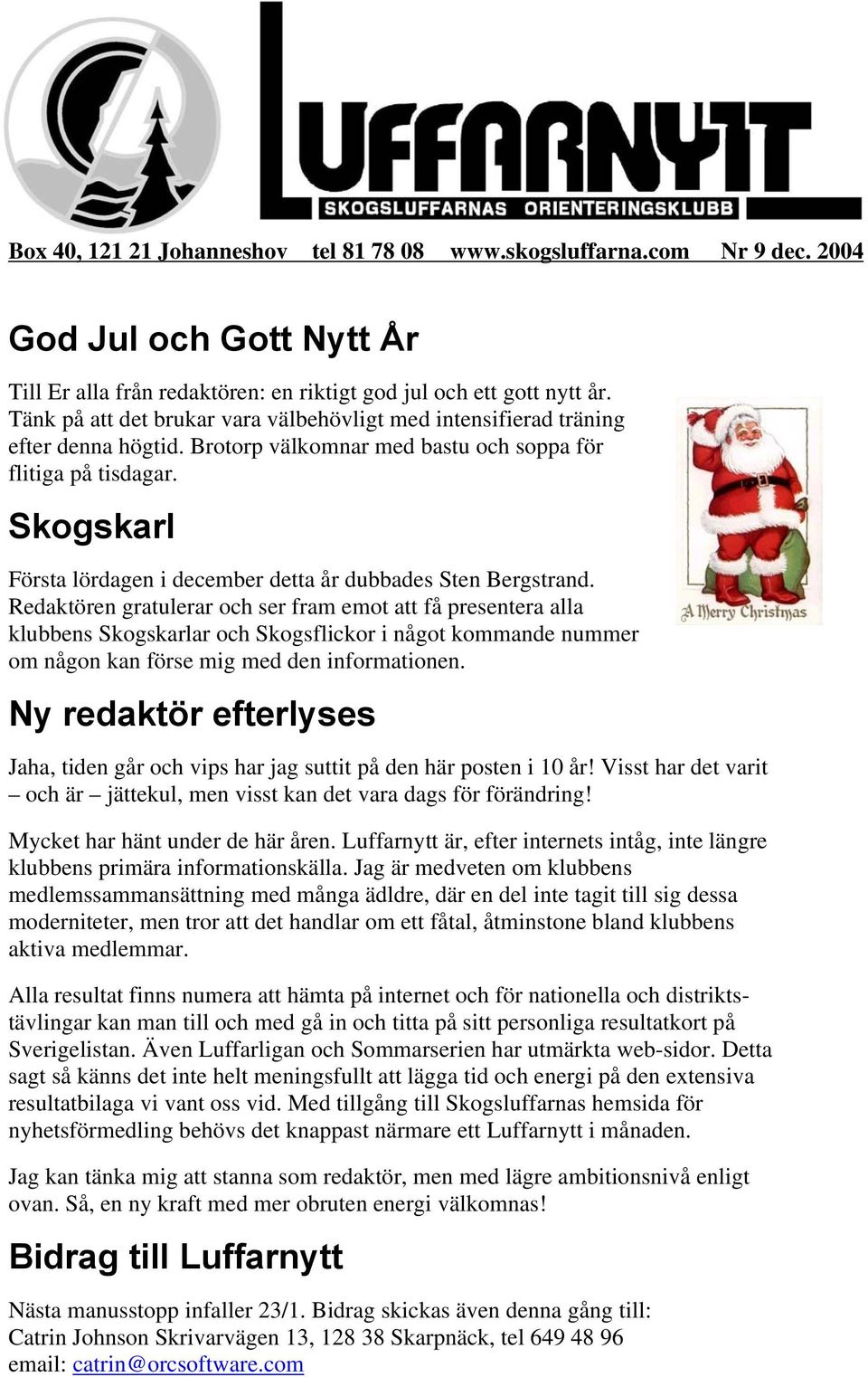 Skogskarl Första lördagen i december detta år dubbades Sten Bergstrand.