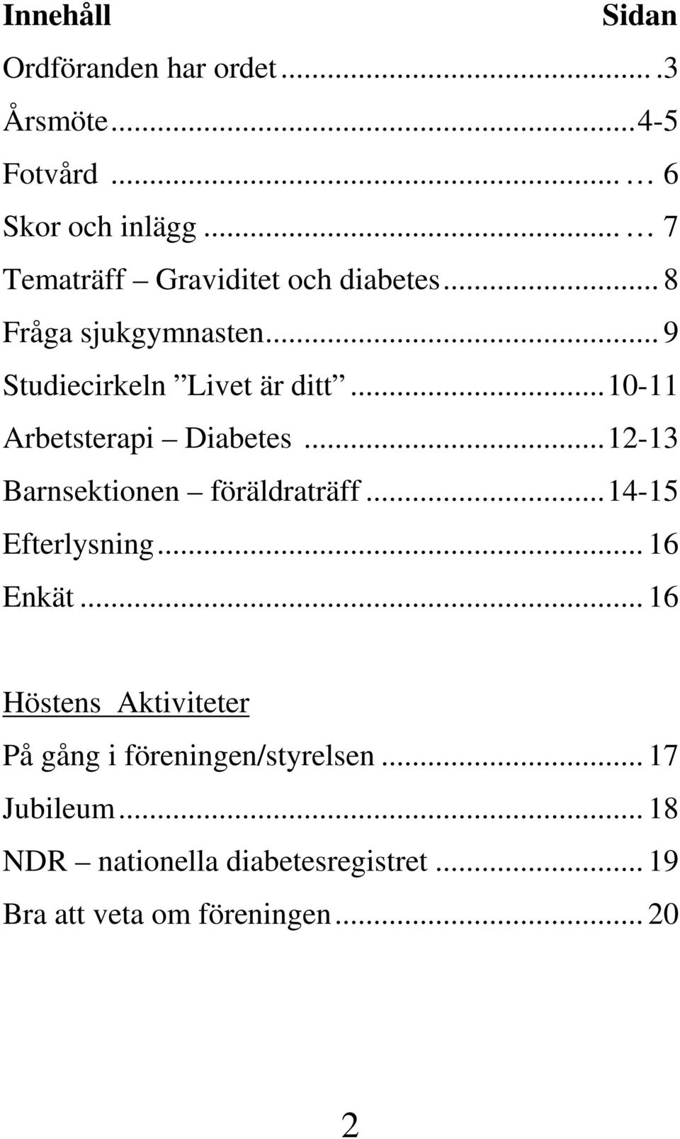 ..10-11 Arbetsterapi Diabetes...12-13 Barnsektionen föräldraträff...14-15 Efterlysning... 16 Enkät.