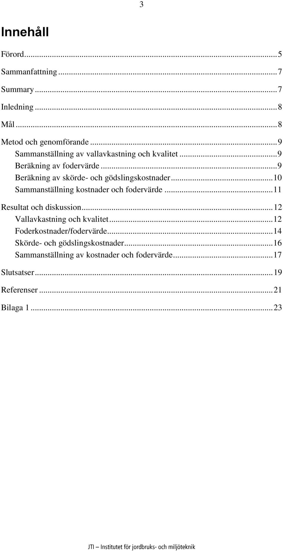 .. 10 Sammanställning kostnader och fodervärde... 11 Resultat och diskussion... 12 Vallavkastning och kvalitet.